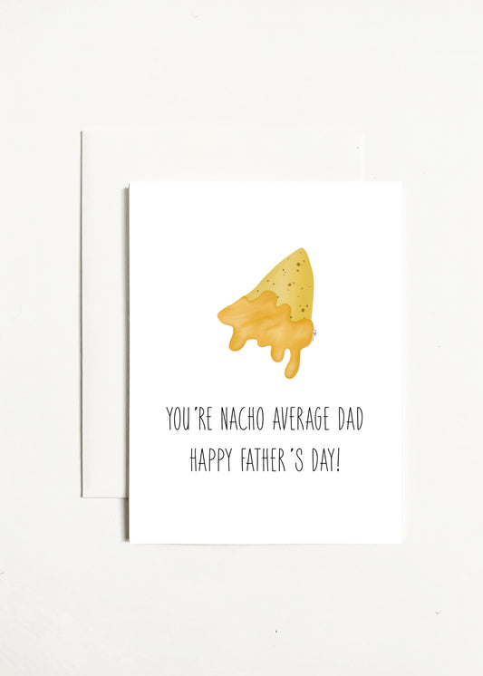 You're Nacho Average Dad Happy Father's Day!